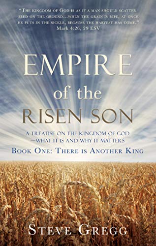 Empire of the Risen Son: A Treatise on the Kingdom of God—What it is Empire of the Risen Son: A Treatise on the Kingdom of God—What it is