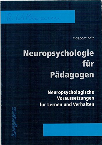 Neuropsychologie für Pädagogen. Neuropsychologische Voraussetzungen für Lernen und Verhalten