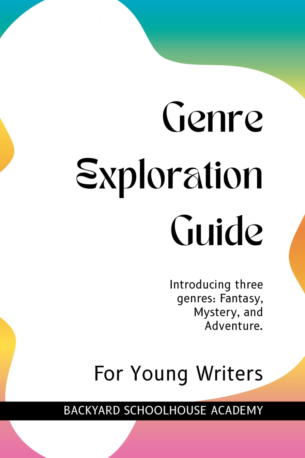 Genre Exploration Guide: Introducing: Fantasy, Mystery, and Adventure. (Creative Writing For Young Writers)