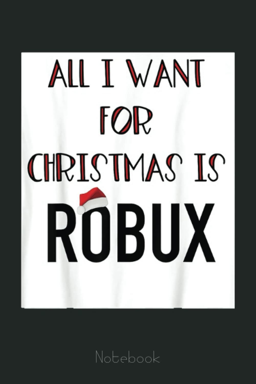 Funny All I want for Christmas is ROBUX gamer video games Notebook: Video Games Notebook and Tracker: Gamer's Journal Designed To Record Current and