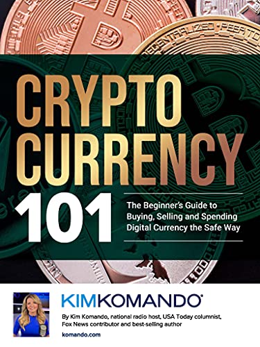 Cryptocurrency 101: The Beginner’s Guide to Buying, Selling and Spending Digital Currency the Safe Way