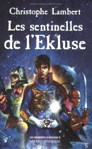 Les Chroniques d'Arkhadie, tome 1 : Les Sentinelles de l'Ekluse Les Chroniques d'Arkhadie, tome 1 : Les Sentinelles de l'Ekluse