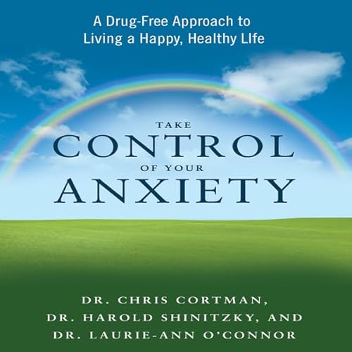 Take Control of Your Anxiety Audiolivro Por Christopher Cortman, Harold Shinitzky, Laurie-Ann O'Connor capa