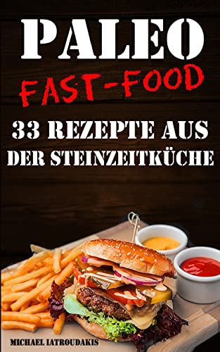 Paleo Fast-Food: 33 Rezepte aus der Steinzeitküche (Steinzeiternährung, Glutenfrei, Kochbuch, WISSEN KOMPAKT) (German Edition)