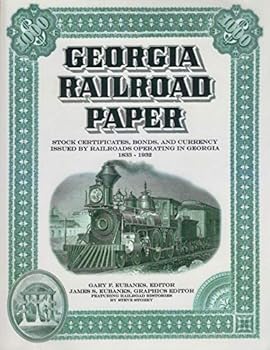 Georgia Railroad Paper: Stock Certificates, Bonds, and Currency Issued by Railroads Operating in Georgia, 1833-1932