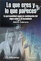 Lo Que Eres Y Lo Que Paraces: LA Personalidad Segun LA Combinacin Del Signo Solar Y El Ascendente 9701507398 Book Cover