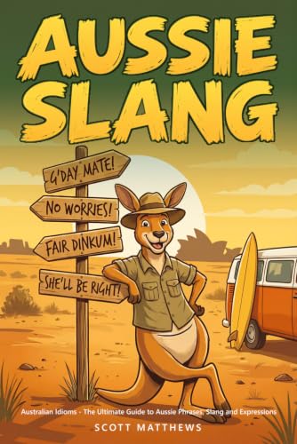 Australian Idioms - The Ultimate Guide to Aussie Phrases, Slang and Expressions (Why do we say that?)
