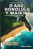 GUÍA DE VIAJE A O'AHU, HONOLULU Y WAIKIKI 2025 (Spanish Edition) B0F5NPFN32 Book Cover