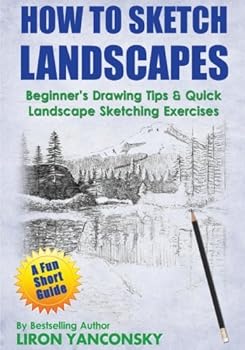 Paperback How to Sketch Landscapes: Beginner's Drawing Tip & Quick Landscape Sketching Exercises Book