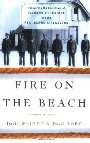 Fire on the Beach: Recovering the Lost Story of Richard Etheridge and the Pea Island Lifesavers