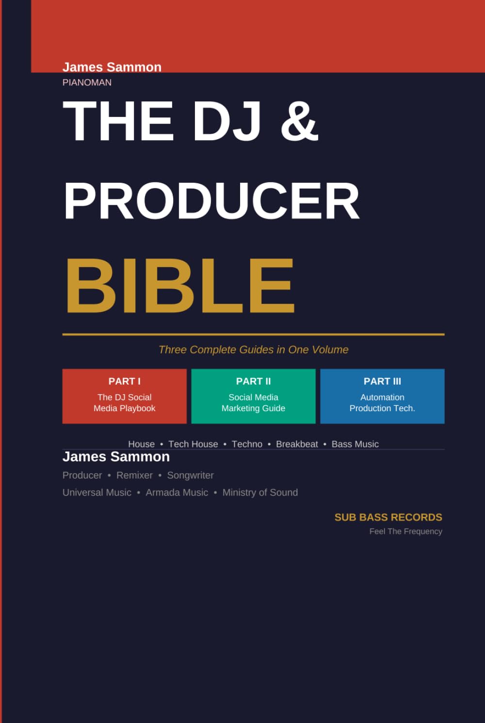 The DJ & Producer Bible: The Complete Guide to DJ Career Strategy, Social Media Marketing and Music Production Automation — Three Books in One Volume