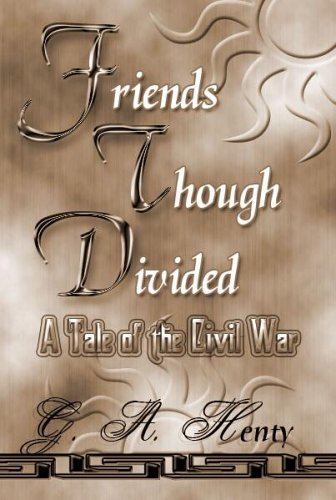 Friends Though Divided: A Tale of the Civil War 1576469018 Book Cover