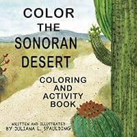 Color the Sonoran Desert: Coloring and Activity Book 1095478370 Book Cover