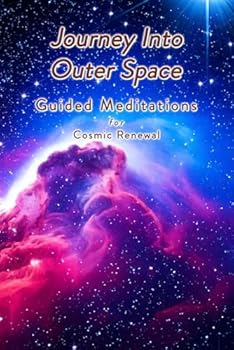 Paperback Journey Into Outer Space: Guided Meditations for Cosmic Renewal Book