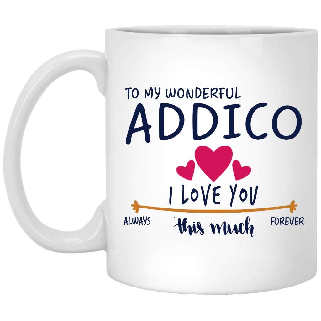 Romantic Gifts For Him And Her - To My Wonderful Addico I Love You This Much Always, Forever - Anniversary, Wedding, Birthday Gift Ideas For Couple - Mug With First Name 11 oz White