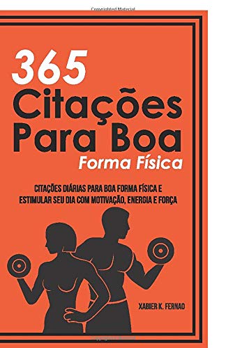 365 Citações Para Boa Forma Física: Citações Diárias Para Boa Forma Física e Estimular Seu Dia Com Motivação, Energia e Força (Portuguese Edition)