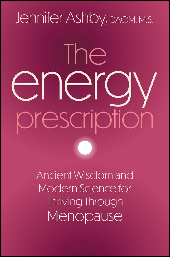 The Energy Prescription: Ancient Wisdom and Modern Science for Thriving Through Menopause