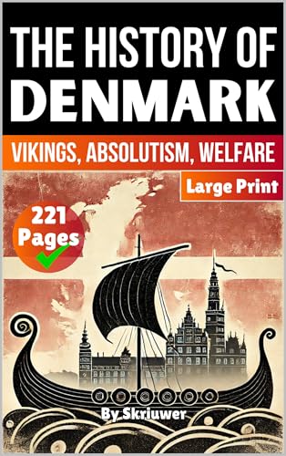 The History of Denmark: Vikings, Absolutism, Welfare (Danish History Books)