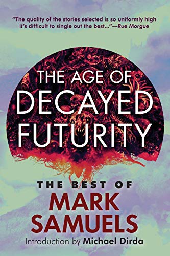 Book cover for The Age of Decayed Futurity: The Best of Mark Samuels