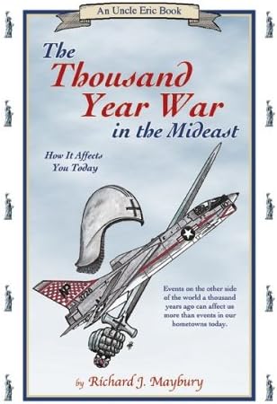 The Thousand Year War in the Mideast: How It Affects You Today (An Uncle Eric Book)