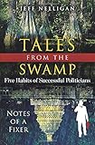 Tales From The Swamp: Five Habits of Successful Politicians - Notes of a Fixer