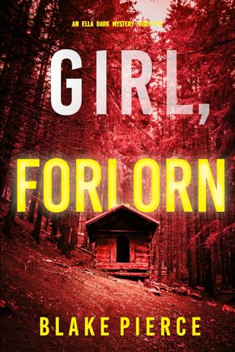 Girl, Forlorn (An Ella Dark Fbi Suspense Thriller—Book 16)