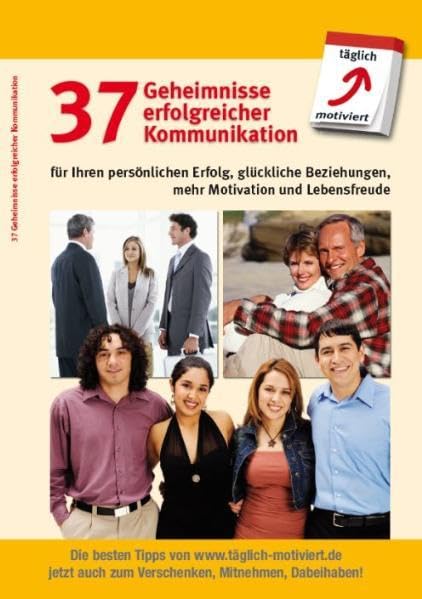 37 Geheimnisse erfolgreicher Kommunikation: für Ihren persönlichen Erfolg, glückliche Beziehungen, mehr Motivation und Lebensfreude