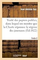 Traita(c) Des Papiers Publics, Dans Lequel on Montre Que La Charte Ra(c)Prouve Le Ra(c)Gime Des Journaux P2 2011746477 Book Cover