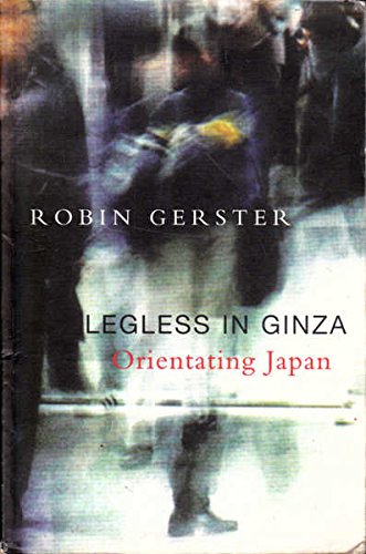 Amazon | Legless in Ginza: Orientating Japan | Gerster, Robin | Travel