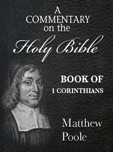Matthew Poole's Commentary on the Holy Bible - Book of 1st Corinthians (Annotated)