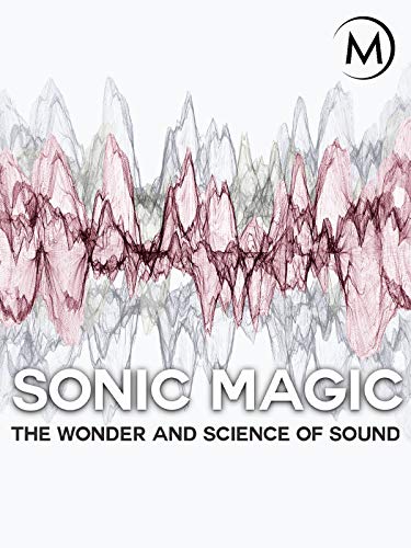 Sonic Magic: The Wonder and Science of Sound