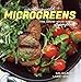 Cooking with Microgreens: The Grow-Your-Own Superfood