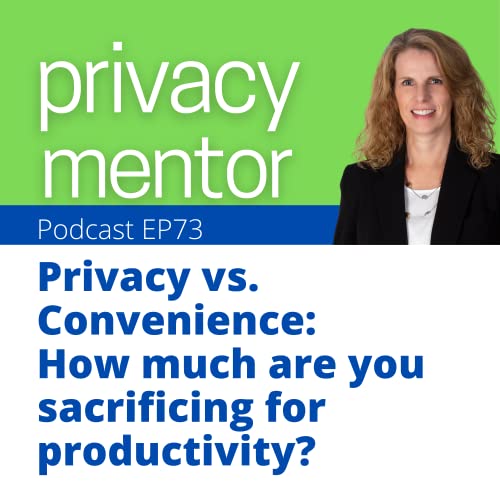 EP 73 Privacy vs. Convenience: How much information are you sacrificing for productivity?