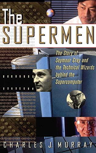 The Supermen: The Story of Seymour Cray and the Technical Wizards Behind the