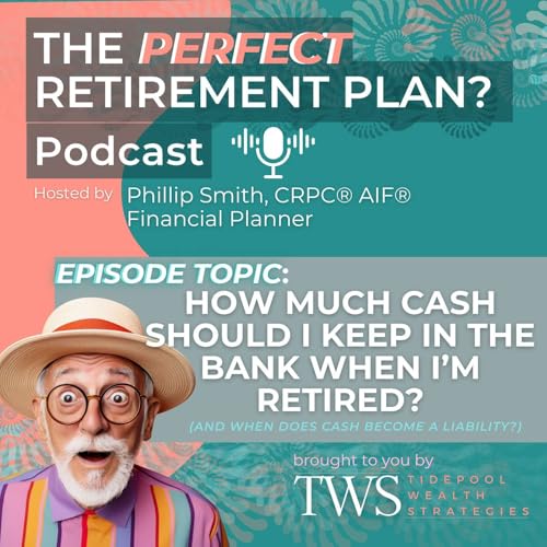 How Much Cash Should I Keep in the Bank When I'm Retired (and When is Cash a Liability)? cover art