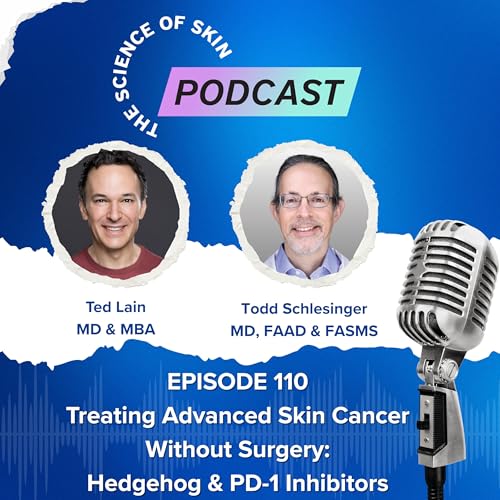 Treating Advanced Skin Cancer Without Surgery: Hedgehog & PD-1 Inhibitors with Dr. Todd Schlesinger