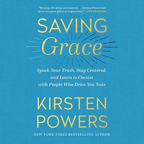 Saving Grace Speak Your Truth, Stay Centered, and Learn to Coexist with People Who