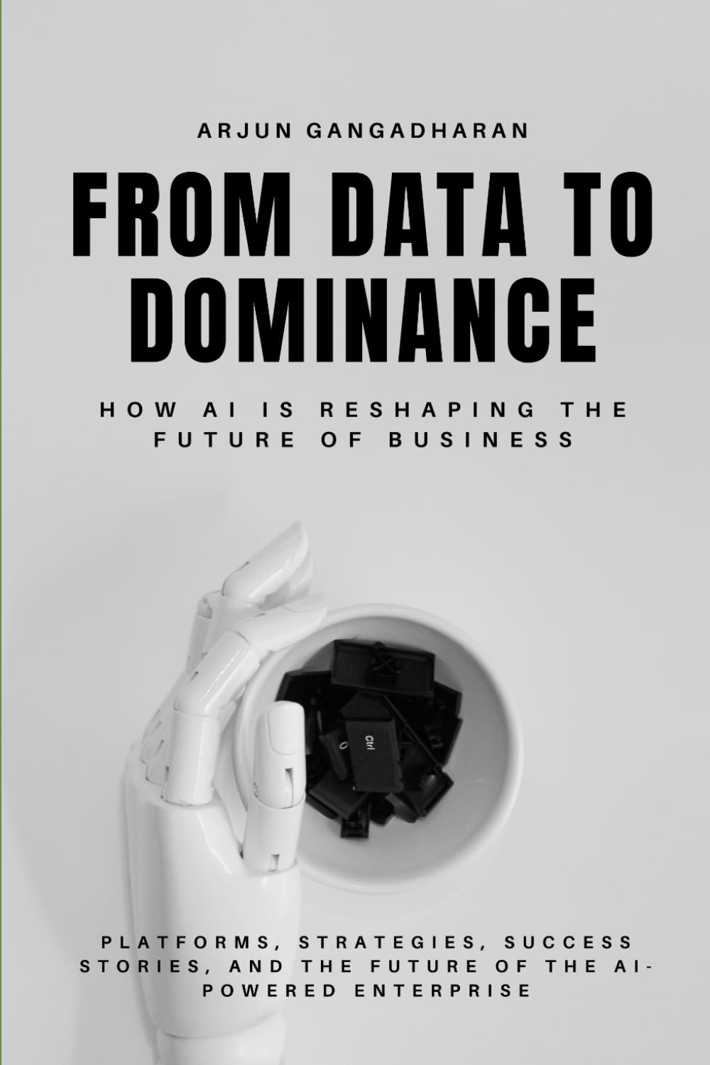 From Data to Dominance: A Comprehensive Guide to Artificial Intelligence Across Every Department and Function