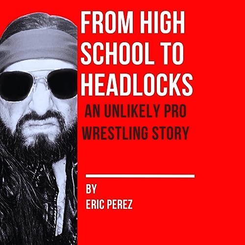 From High School to Headlocks by Eric Perez episode artwork