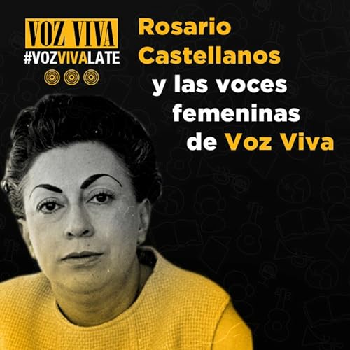 Rosario Castellanos y las voces femeninas de Voz Viva | Episodio 3