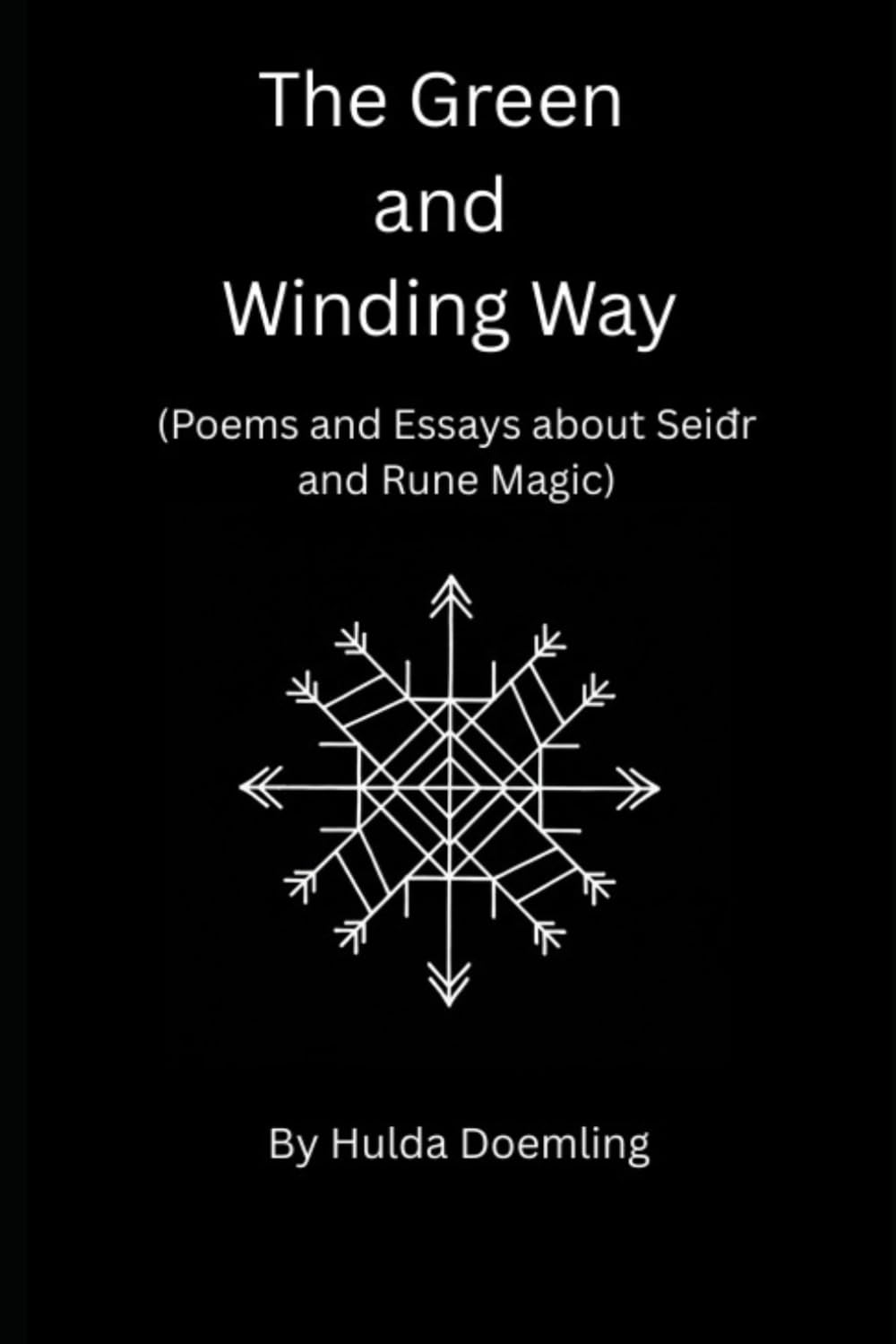The Green and Winding Way: (Poems and Essays about Seiđr and Rune Magic)