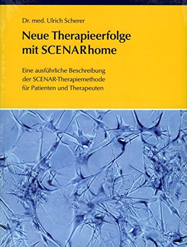 Neue Therapieerfolge mit SCENARhome (Kompaktes Werk über die Grundzüge der SCENAR Medizin) Neue Therapieerfolge mit SCENARhome (Kompaktes Werk über die Grundzüge der SCENAR Medizin)