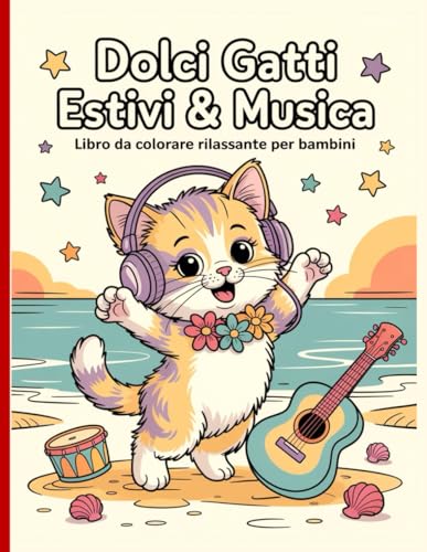 Dolci Gatti Estivi & Musica – Libro da Colorare Rilassante per Bambini: Disegni semplici e belli, audaci e unici.