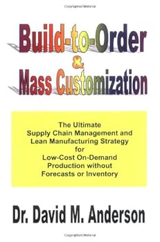 Hardcover Build-to-Order & Mass Customization; The Ultimate Supply Chain Management and Lean Manufacturing Strategy for Low-Cost On-Demand Production without Forecasts or Inventory Book