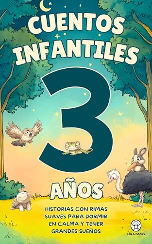 Cuentos Infantiles 3 Años. Historias con Rimas Suaves para Dormir en Calma y tener Grandes Sueños (Cuentos infantiles para 1, 2, 3 y 4 años: Historias ... Dormir en Calma y tener Grandes Sueños)