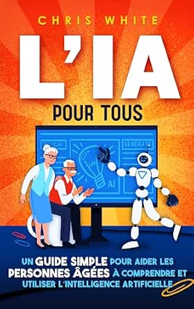 L’IA pour tous: Un guide simple pour aider les personnes âgées à ...