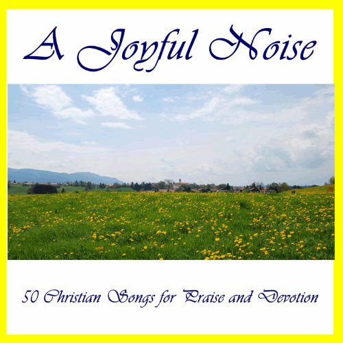 A Joyful Noise 50 Christian Songs for Praise and Devotion di Christian