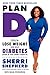 Plan D: How to Lose Weight and Beat Diabetes (Even If You Dont Have It)  A Practical Health Plan for Managing Type 2 with Humor and Support