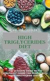  HIGH TRIGLYCERIDES DIET: The Ultimate Guide To The Healthiest Foods For People With High Triglyceride Levels (English Edition)