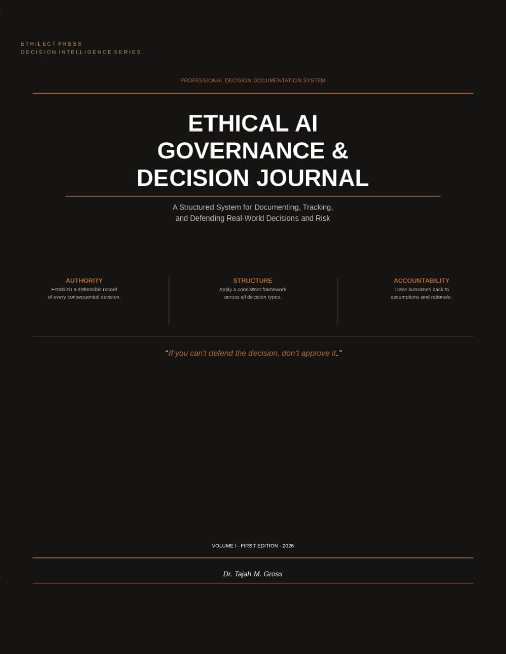 Ethical AI Governance & Decision Journal: A Structured System for Documenting, Tracking, and Defending Real World Decisions and Risk (Decision Intelligence Series)